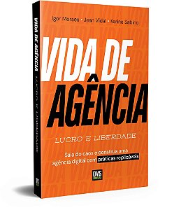 Vida de Agência: Lucro e Liberdade - Saia do caos e construa uma agência digital com práticas replicáveis