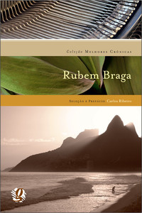 Melhores crônicas rubem braga: seleção e prefácio: carlos ribeiro