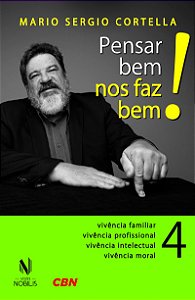 Pensar bem nos faz bem! Vol. 4: Pequenas reflexões sobre grandes temas - Vivência familiar, vivência profissional, vivência intelectual, vivência moral