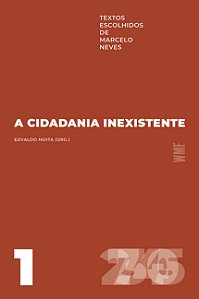 A cidadania inexistente: Textos escolhidos de Marcelo Neves - Volume 1