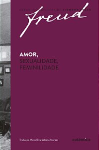 Freud - Amor, sexualidade, feminilidade