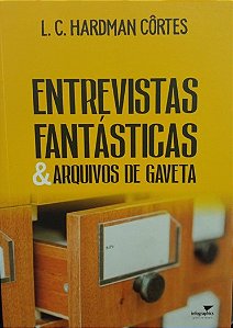 ENTREVISTAS FANTÁSTICAS E ARQUIVOS DE GAVETA