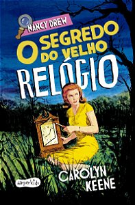 Nancy Drew: O segredo do velho relógio – Primeiro volume de um dos clássico mais amados da literatura de mistério infantojuvenil