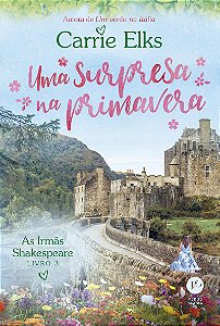 Uma surpresa na primavera (Vol. 3 As Irmãs Shakespeare)