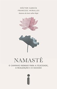 Namastê: O caminho indiano para a felicidade, a realização e o sucesso