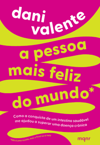 A pessoa mais feliz do mundo: como a conquista de um intestino saudável me ajudou a superar uma doença crônica