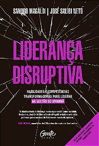 Liderança disruptiva: Habilidades e competências transformadoras para liderar na gestão do amanhã