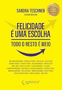 FELICIDADE É UMA ESCOLHA: TODO RESTO É MEIO