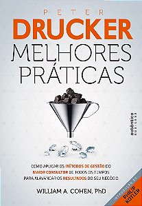 Peter Drucker: Melhores Práticas: Como aplicar os métodos de gestão do maior consultor de todos os tempos para alavancar os resultados do seu negócio.