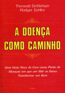 A doença como caminho: uma visão nova da cura como ponto de mutação em que um mal se deixa transformar em bem