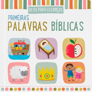 Primeiras palavras Bíblicas: Conheça histórias da bíblia com ilustrações e vocabulário especial para crianças