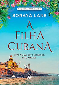 A filha cubana (As filhas perdidas - Livro 2): Sete filhas. Sete segredos. Sete amores.