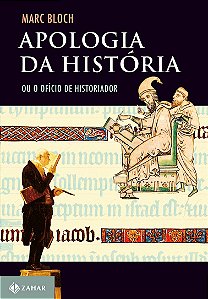 Apologia da história: Ou o ofício do historiador