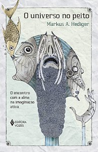 O universo no peito: O encontro com a alma na imaginação ativa