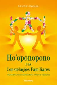 Ho''oponopono e as constelações familiares: para relacionamentos, amor e perdão