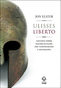 Ulisses liberto: Estudos sobre racionalidade, pré-compromisso e restrições