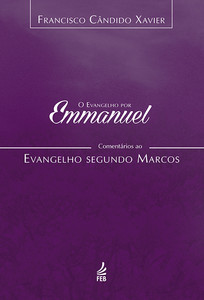 O evangelho por Emmanuel: comentários ao evangelho segundo Marcos