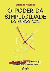 O PODER DA SIMPLICIDADES: Como desenvolver soft skills e aplic-las com scrum e design thinking para ter mais resultado com menos trabalho, em menor tempo