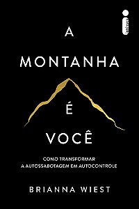 A montanha é você: Como transformar a autossabotagem em autocontrole