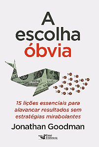 A escolha óbvia: 15 Lições essenciais para alavancar resultados sem estratégias mirabolantes