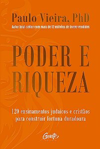 Poder e riqueza: 120 ensinamentos judaicos e cristãos para construir fortuna duradoura