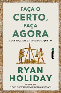 Faça o certo, faça agora: A justiça em um mundo injusto