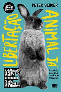 Libertação animal já: O clássico definitivo sobre o movimento pelos direitos dos animais