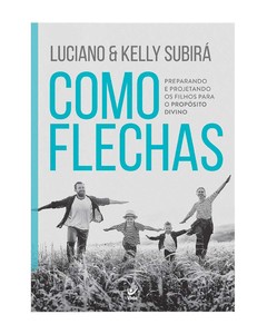 Como flechas: preparando e projetando os filhos para o propósito divino
