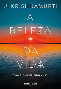 A beleza da vida: o diário de Krishnamurti (Biblioteca Krishnamurti)
