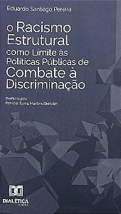 O RACISMO ESTRUTURAL COMO LIMITE ÀS POLÍTICAS PÚBLICAS DE COMBATE Á DISCRIMINAÇÃO