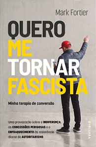Quero me tornar fascista: Minha terapia de conversão: Uma provocação sobre a indiferença, as concessões perigosas e o enfraquecimento da resistência diante do autoritarismo