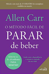 O método fácil de parar de beber - Do mesmo autor do Best Seller O método fácil de parar de fumar