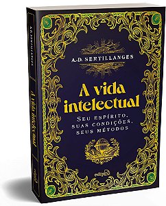 A vida intelectual – Seu espírito, suas condições, seus métodos