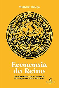 Economia do Reino: quatro caminhos cristãos para lidar com a riqueza e a pobreza no mundo