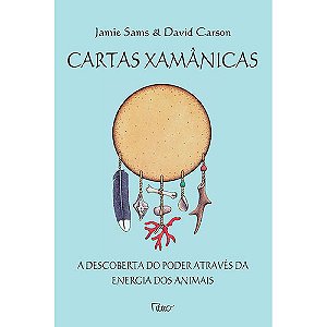 Cartas xamânicas: A descoberta do poder através da energia dos animais