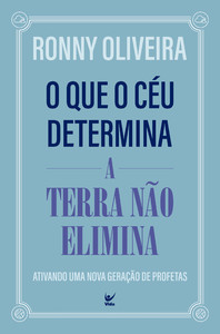O que o céu determina a Terra não elimina: ativando uma nova geração de profetas