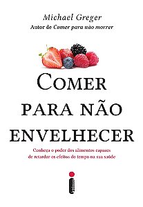 Comer para não envelhecer: Conheça o poder dos alimentos capazes de retardar os efeitos do tempo na sua saúde