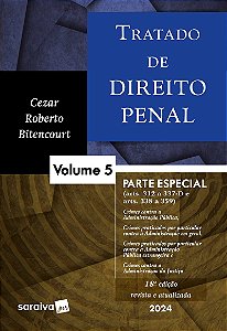 Tratado de Direito Penal: Parte especial - Crimes contra a Administração Pública e crimes praticados por prefeitos - 18ª edição 2024