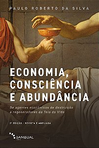 Economia, consciência e abundância: De agentes econômicos de destruição a regeneradores da Teia da Vida