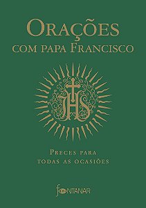 Orações com Papa Francisco: Preces para todas as ocasiões