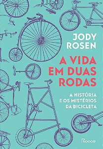 A vida em duas rodas: A história e os mistérios da bicicleta