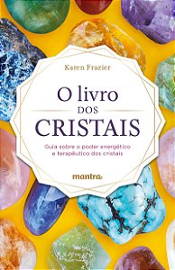O Livro dos Cristais: Guia sobre o poder energético e terapêutico dos cristais