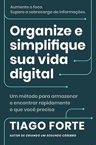 Organize e simplifique sua vida digital: Um método para armazenar e encontrar rapidamente o que você precisa