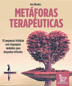 Metáforas terapêuticas: 50 pequenas histórias com linguagem simbólica para despertar reflexões