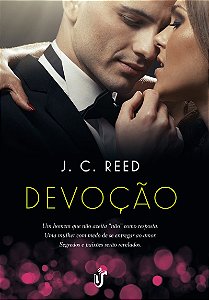 Devoção: Perigosamente arriscado. Altamente sexy. Uma relação que não aceitará um "não" como resposta.