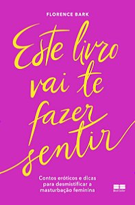 Este livro vai te fazer sentir: Contos eróticos e dicas para desmistificar a masturbação feminina