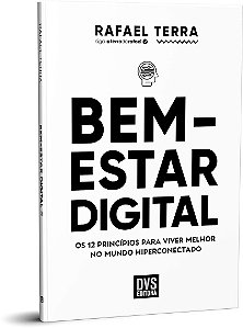 Bem-estar Digital: Os 12 princípios para viver melhor no mundo hiperconectado