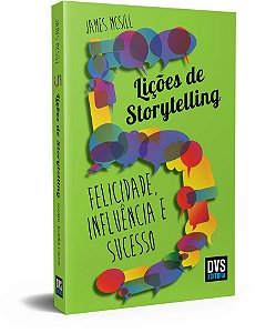 5 Lições de Storytelling: Felicidade, Influência e Sucesso