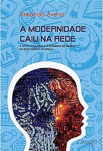 A Modernidade caiu na rede: A arte, a cultura e a economia no mundo da inteligência artificial