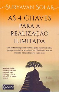 As 4 chaves para a realização ilimitada: Use as tecnologias ancestrais para ousar ser feliz, próspero e cultivar a cultura e a liberdade mesmo quando o mundo parece um caos